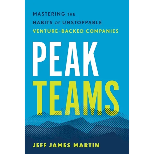 Peak Teams: Mastering the Habits of Unstoppable Venture-Backed Companies - Hardcover