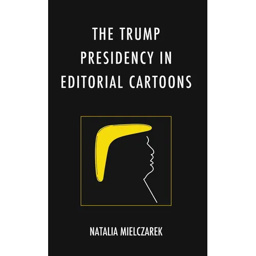 The Trump Presidency in Editorial Cartoons - Hardcover