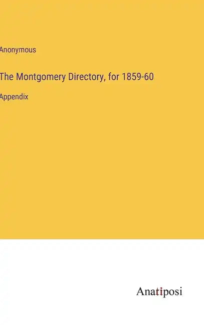 The Montgomery Directory, for 1859-60: Appendix - Hardcover