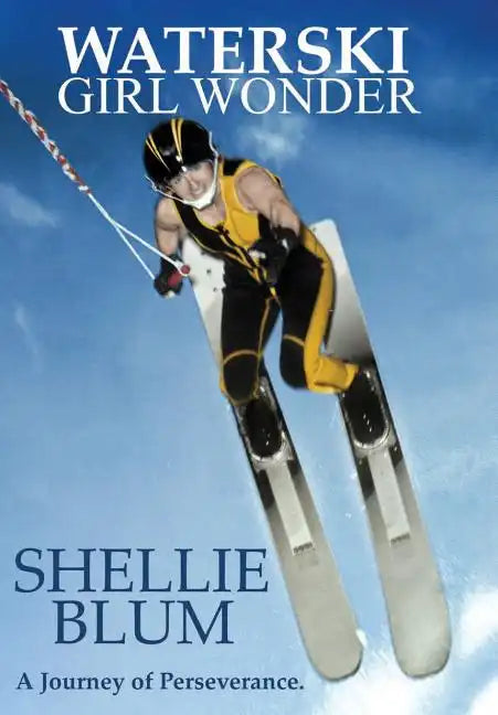 Waterski Girl Wonder: A Journey of Perseverance. - Hardcover