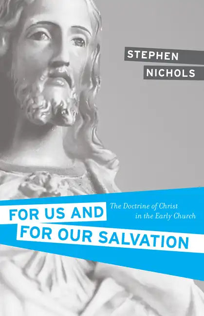 For Us and for Our Salvation: The Doctrine of Christ in the Early Church - Paperback