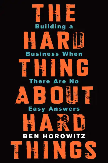The Hard Thing about Hard Things: Building a Business When There Are No Easy Answers - Hardcover