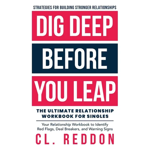 Dig Deep Before You Leap: The Ultimate Relationship Workbook For Singles - Paperback
