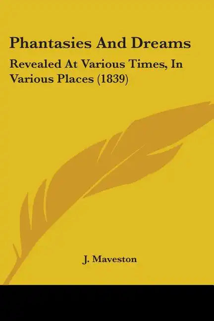 Phantasies And Dreams: Revealed At Various Times, In Various Places (1839) - Paperback