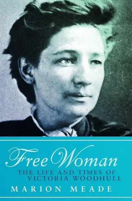 Free Woman: The Life and Times of Victoria Woodhull - Paperback