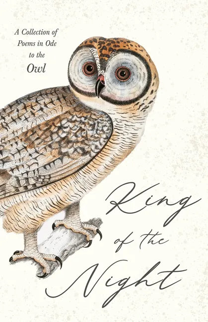 King of the Night - A Collection of Poems in Ode to the Owl - Hardcover