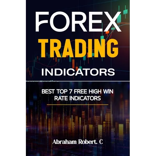 Forex Trading Indicators: Best Top 7 Free High Win Rate Indicator - Paperback