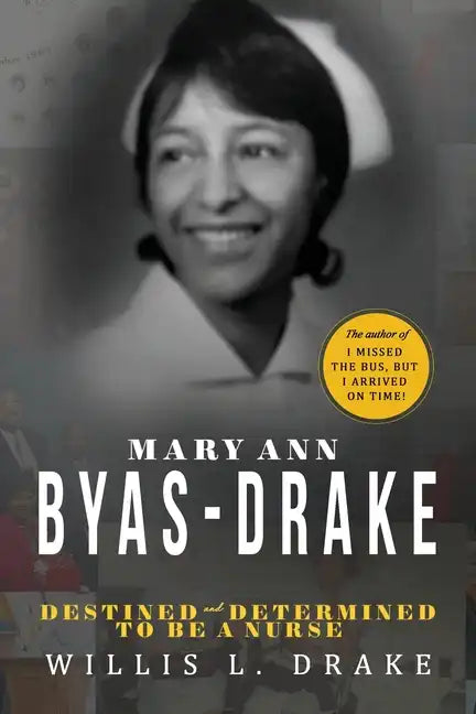 Mary Ann Byas-Drake: Destined and Determined To Be A Nurse - Paperback