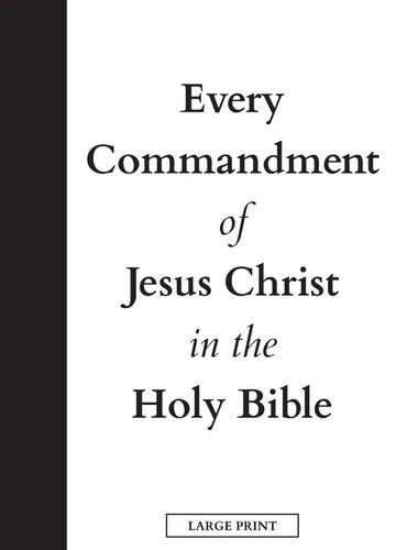 Every Commandment of Jesus Christ In The Holy Bible (Large Print) - Hardcover