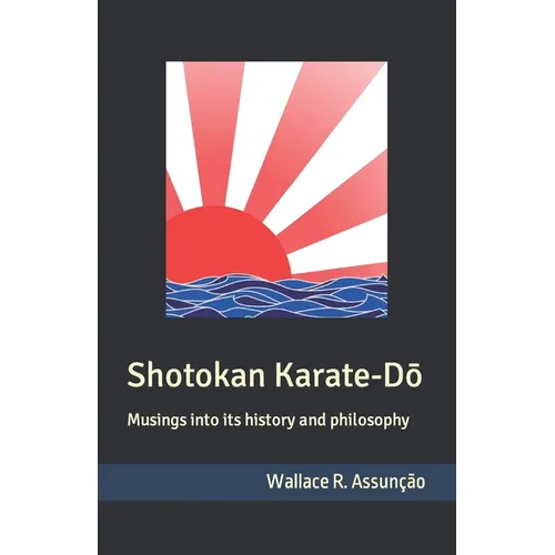 Shotokan Karate-Dō: Musings into its history and philosophy - Paperback