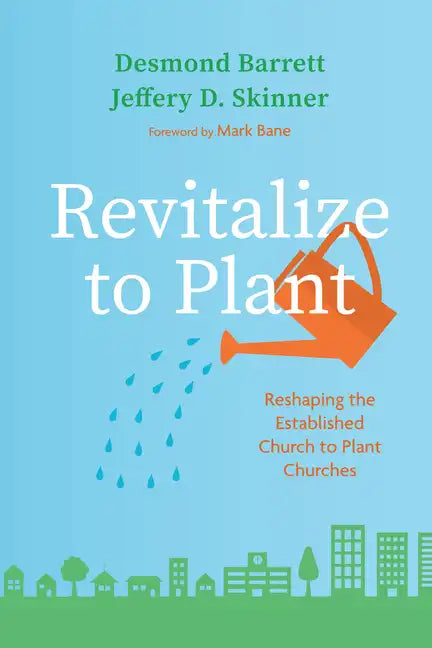 Revitalize to Plant: Reshaping the Established Church to Plant Churches - Hardcover