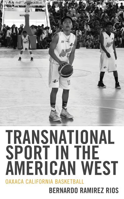 Transnational Sport in the American West: Oaxaca California Basketball - Hardcover