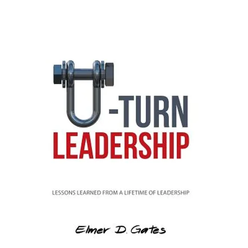 U-Turn Leadership: Lessons Learned from a Lifetime of Leadership - Hardcover