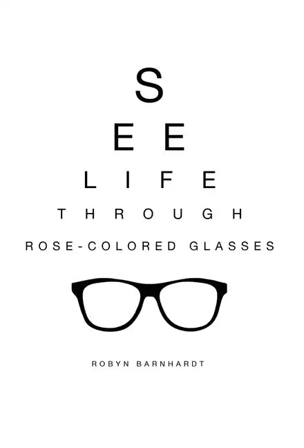 See Life Through Rose-Colored Glasses - Hardcover