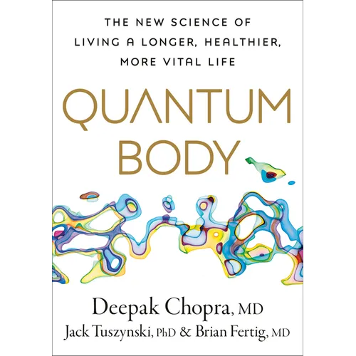 Quantum Body: The New Science of Living a Longer, Healthier, More Vital Life - Hardcover