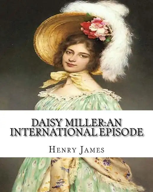 Daisy Miller: an international episode, By Henry James introdutcion By W.D.Howells: William Dean Howells (March 1, 1837 - May 11, 1920) - Paperback