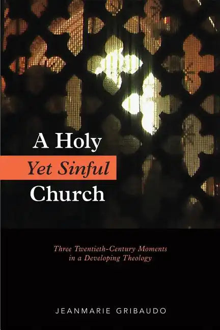 A Holy Yet Sinful Church: Three Twentieth-Century Moments in a Developing Theology - Paperback