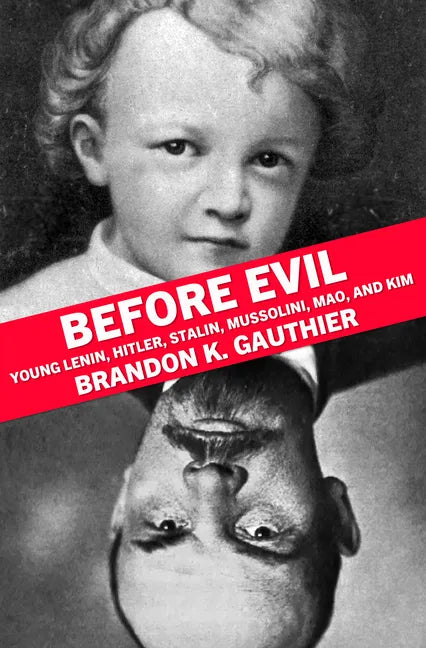 Before Evil: Young Lenin, Hitler, Stalin, Mussolini, Mao, and Kim - Paperback