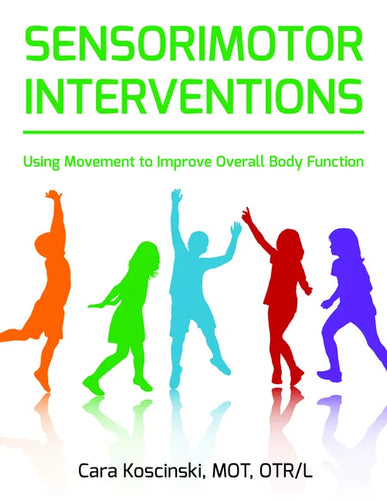 Sensorimotor Interventions: Using Movement to Improve Overall Body Function - Paperback