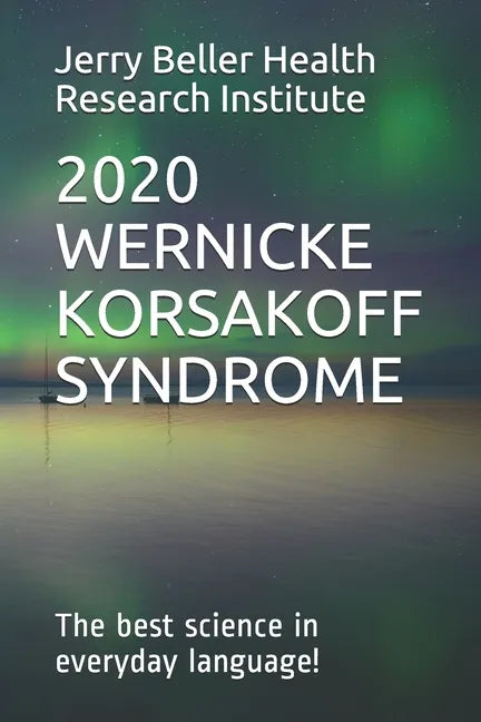 Wernicke-Korsakoff Syndrome: The Best Science in Everyday Language! - Paperback
