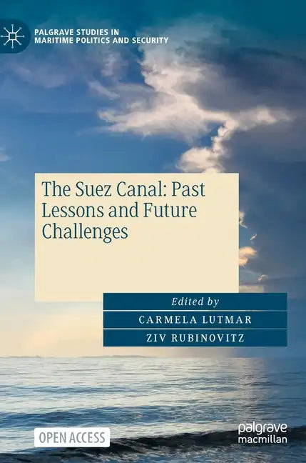The Suez Canal: Past Lessons and Future Challenges - Hardcover