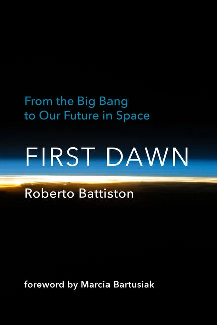 First Dawn: From the Big Bang to Our Future in Space - Hardcover