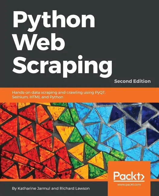 Python Web Scraping - Second Edition: Hands-on data scraping and crawling using PyQT, Selnium, HTML and Python - Paperback