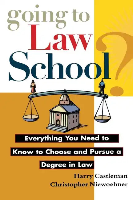 Going to Law School: Everything You Need to Know to Choose and Pursue a Degree in Law - Paperback
