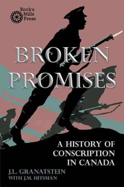 Broken Promises: A History of Conscription in Canada - Paperback