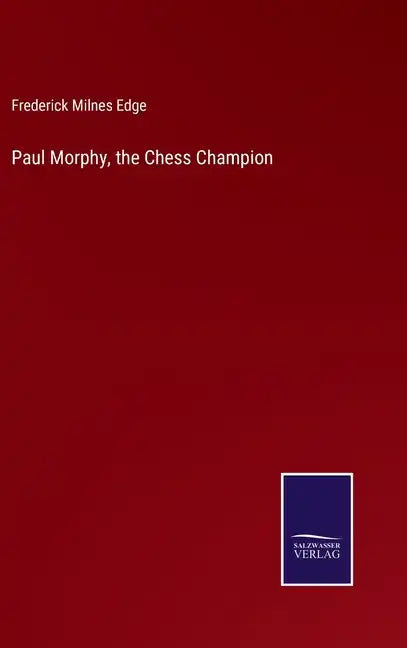 Paul Morphy, the Chess Champion - Hardcover