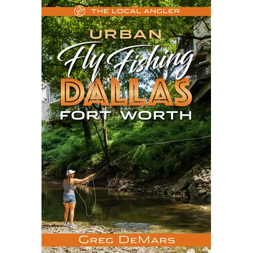 Urban Fly Fishing Dallas - Fort Worth - Paperback