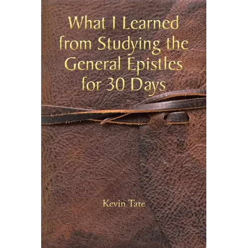What I Learned from Studying the General Epistles for 30 Days - Paperback