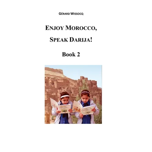 Enjoy Morocco, Speak Darija! Book 2: Moroccan Dialectal Arabic - Advanced Course of Darija - Paperback