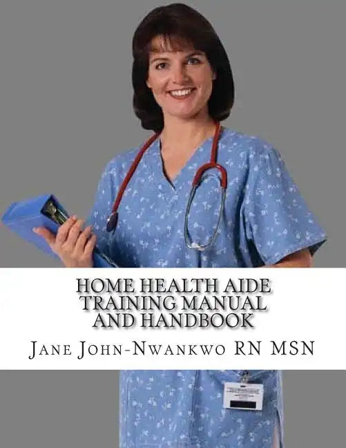 Home Health Aide Training Manual And Handbook - Paperback