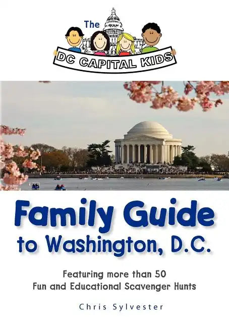 The DC Capital Kids Family Guide to Washington, DC: Featuring more than 50 Fun and Educational Scavenger Hunts - Paperback