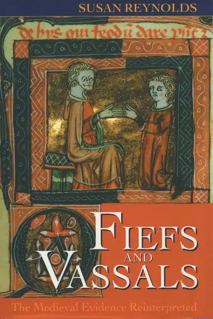 Fiefs and Vassals: The Medieval Evidence Reinterpreted - Paperback