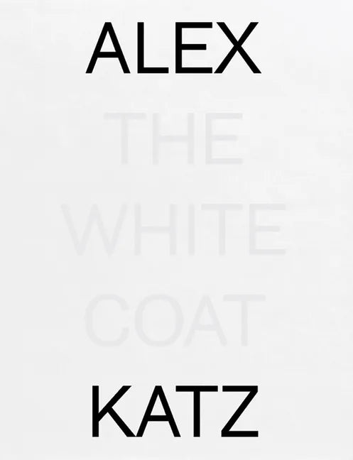 Alex Katz: The White Coat - Hardcover