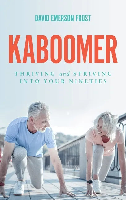 Kaboomer: Thriving and Striving into Your 90s - Hardcover