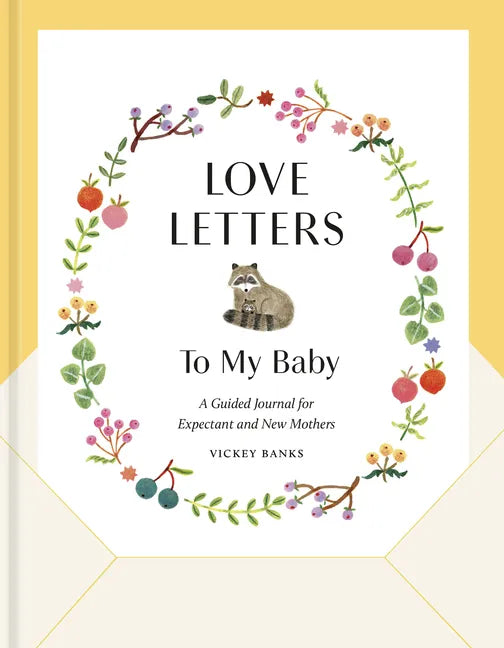 Love Letters to My Baby, Revised and Updated Edition: A Guided Journal for Expectant and New Mothers - Hardcover