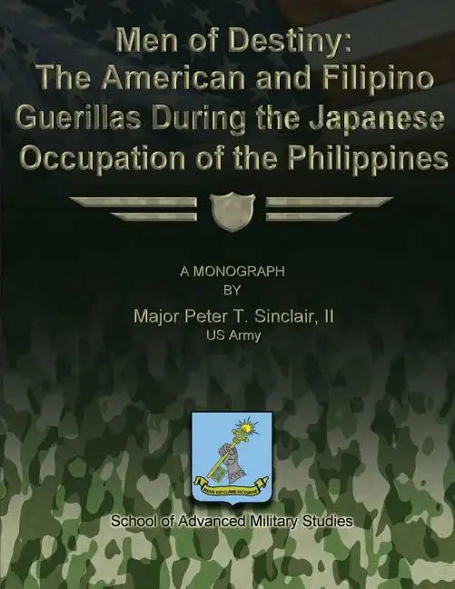 Men of Destiny: The American and Filipino Guerrillas During the Japanese Occupation of the Philippines - Paperback