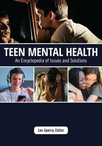 Teen Mental Health: An Encyclopedia of Issues and Solutions - Hardcover