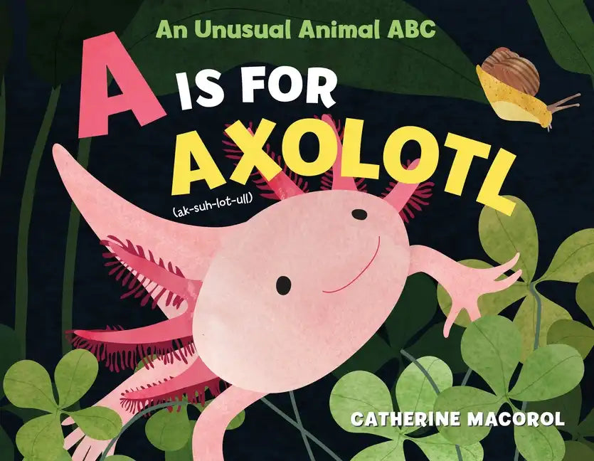 A is for Axolotl: An Unusual Animal ABC - Hardcover