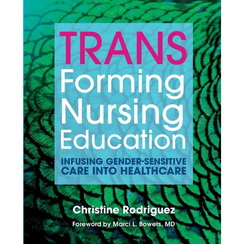 TRANSforming Nursing Education: Infusing Gender-Sensitive Care Into Healthcare - Paperback