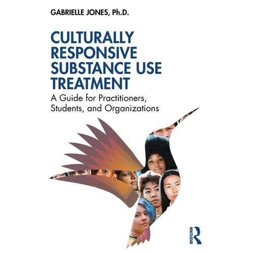 Culturally Responsive Substance Use Treatment: A Guide for Practitioners, Students, and Organizations - Paperback