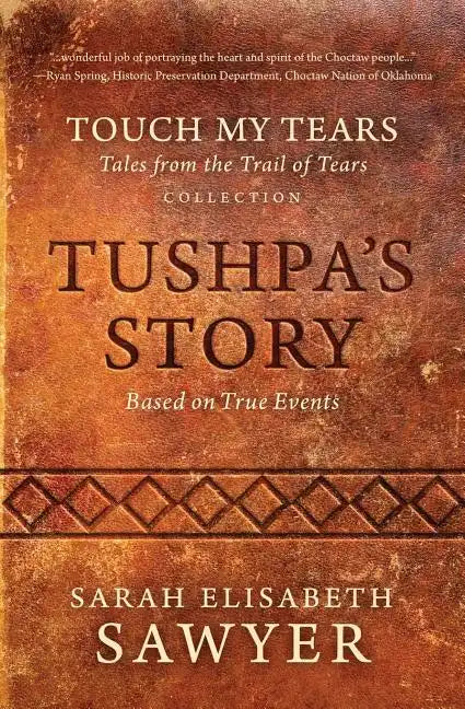 Tushpa's Story (Touch My Tears: Tales from the Trail of Tears Collection) - Paperback