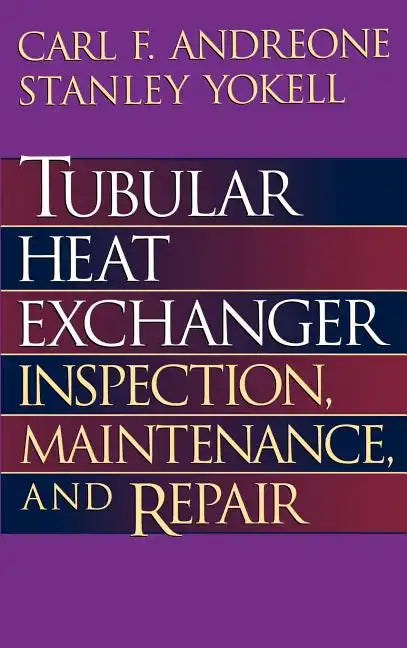 Tubular Heat Exchanger: Inspection, Maintenance and Repair - Hardcover