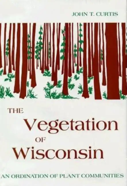 Vegetation of Wisconsin: An Ordination of Plant Communities - Hardcover