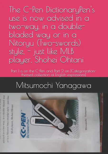 The C-Pen DictionaryPen's use is now advised in a two-way, in a double-bladed way or in a Nitoryu (Two-swords) style, - just like MLB player, Shohei O - Paperback