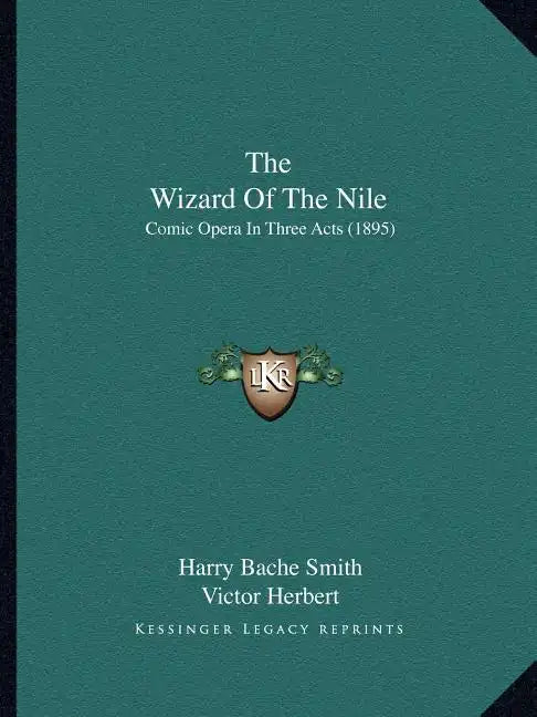 The Wizard Of The Nile: Comic Opera In Three Acts (1895) - Paperback