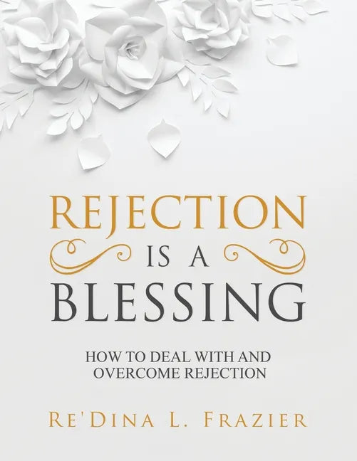 Rejection Is a Blessing: How to Deal with and Overcome Rejection - Paperback